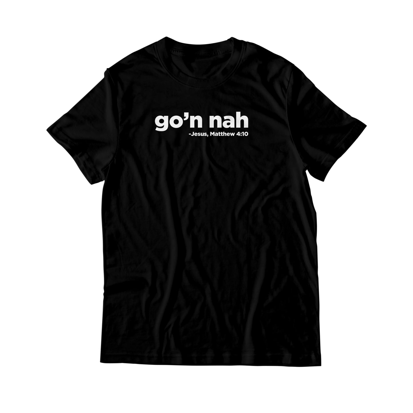 Go'n Nah | Matthew 4:10 T-Shirt