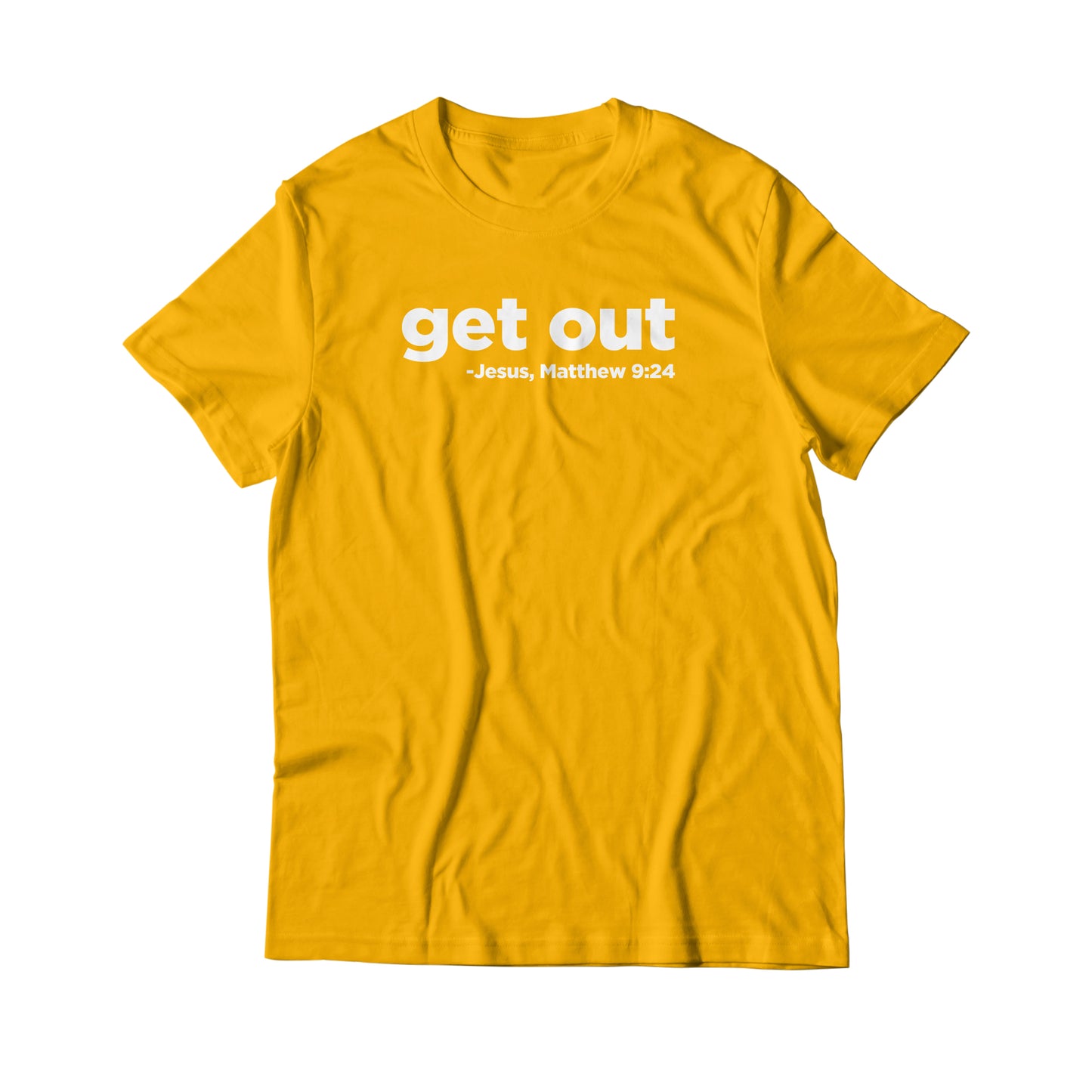 Get Out | Matthew 9:24 T-Shirt