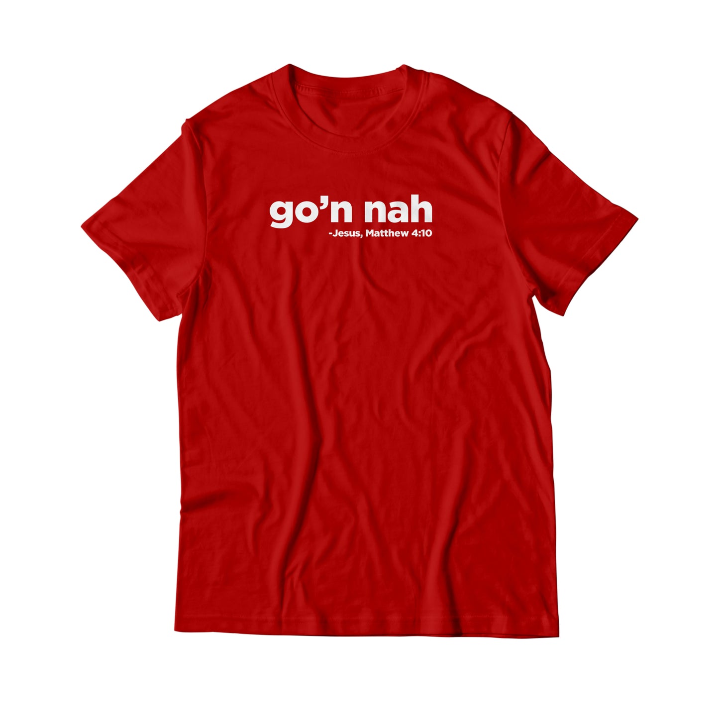 Go'n Nah | Matthew 4:10 T-Shirt